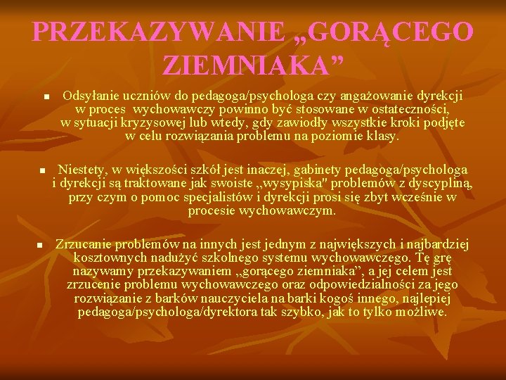 PRZEKAZYWANIE „GORĄCEGO ZIEMNIAKA” n n n Odsyłanie uczniów do pedagoga/psychologa czy angażowanie dyrekcji w