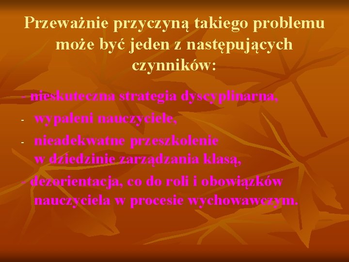 Przeważnie przyczyną takiego problemu może być jeden z następujących czynników: - nieskuteczna strategia dyscyplinarna,