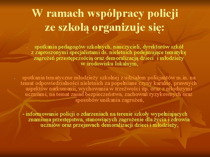W ramach współpracy policji ze szkołą organizuje się: - - spotkania pedagogów szkolnych, nauczycieli, W ramach współpracy policji ze szkołą organizuje się: - - spotkania pedagogów szkolnych, nauczycieli,