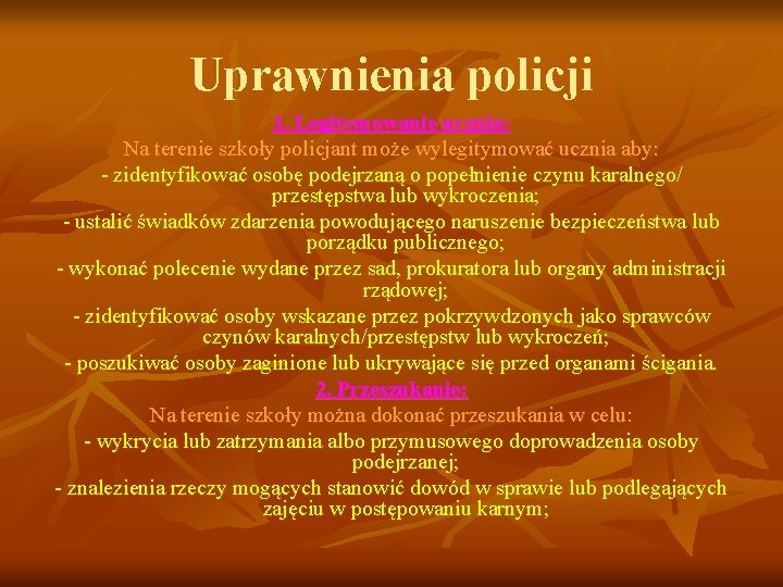 Uprawnienia policji 1. Legitymowanie ucznia: Na terenie szkoły policjant może wylegitymować ucznia aby: -