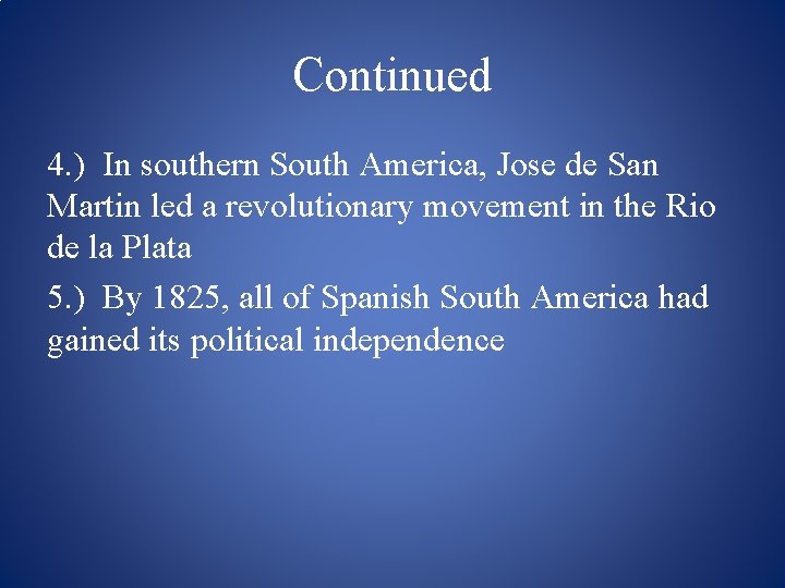 Continued 4. ) In southern South America, Jose de San Martin led a revolutionary