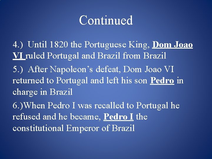 Continued 4. ) Until 1820 the Portuguese King, Dom Joao VI ruled Portugal and