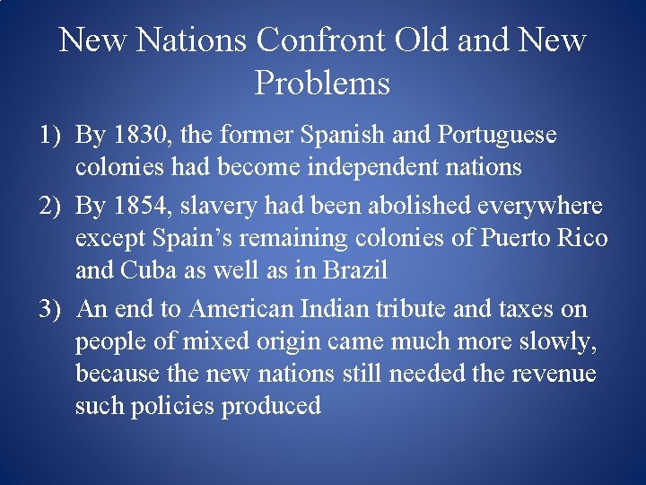 New Nations Confront Old and New Problems 1) By 1830, the former Spanish and