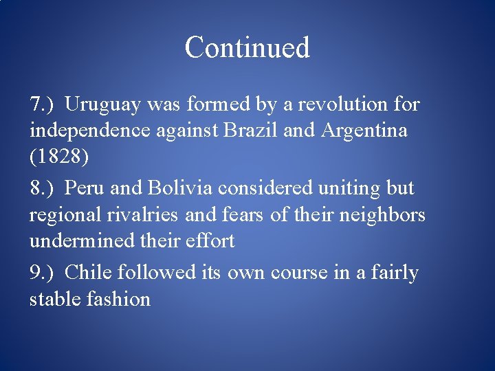 Continued 7. ) Uruguay was formed by a revolution for independence against Brazil and