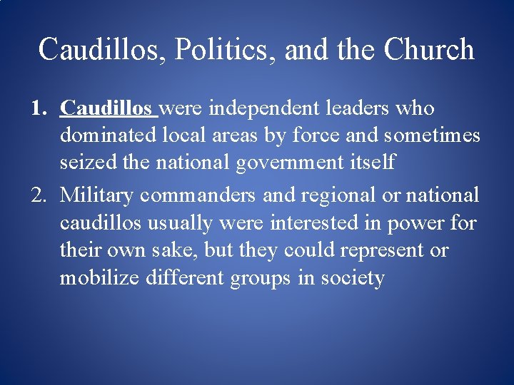 Caudillos, Politics, and the Church 1. Caudillos were independent leaders who dominated local areas