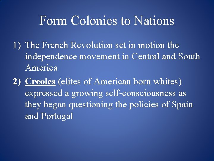 Form Colonies to Nations 1) The French Revolution set in motion the independence movement
