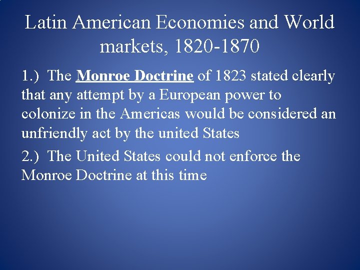 Latin American Economies and World markets, 1820 -1870 1. ) The Monroe Doctrine of