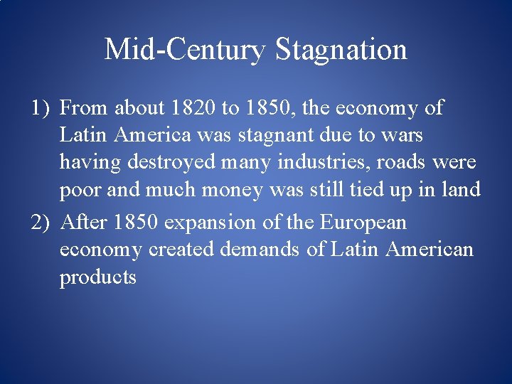 Mid-Century Stagnation 1) From about 1820 to 1850, the economy of Latin America was