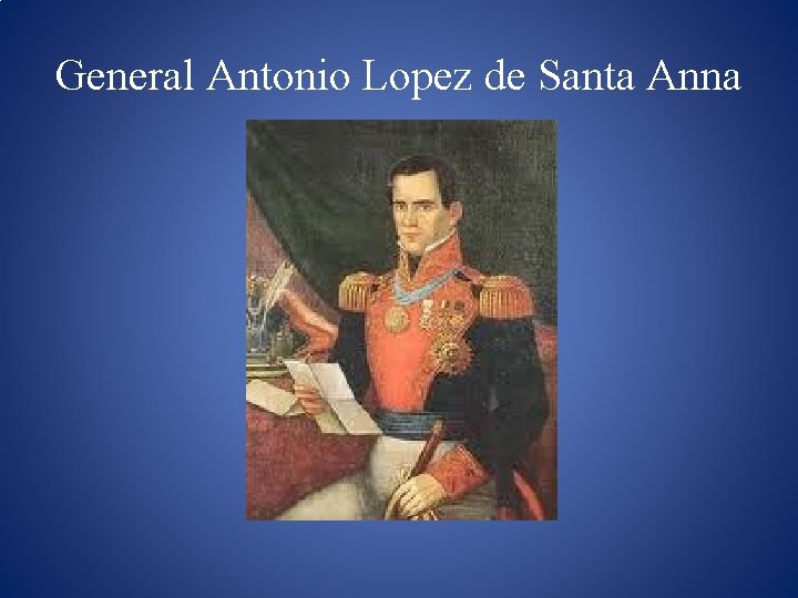 General Antonio Lopez de Santa Anna 