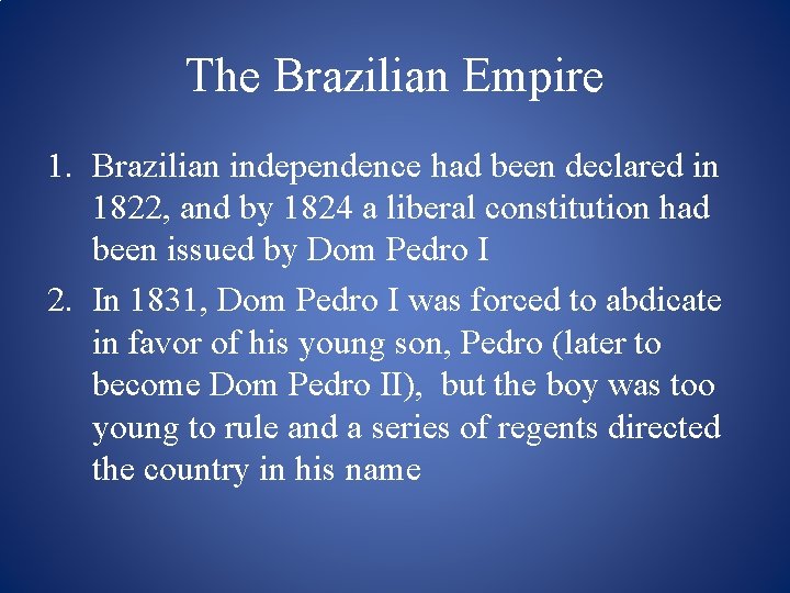 The Brazilian Empire 1. Brazilian independence had been declared in 1822, and by 1824