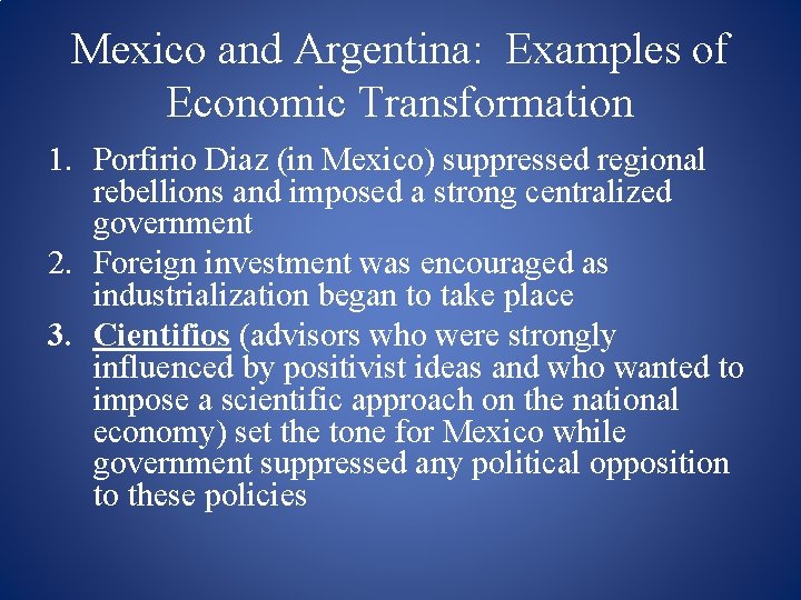 Mexico and Argentina: Examples of Economic Transformation 1. Porfirio Diaz (in Mexico) suppressed regional