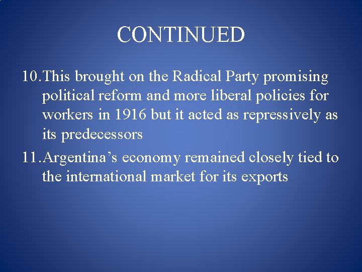 CONTINUED 10. This brought on the Radical Party promising political reform and more liberal