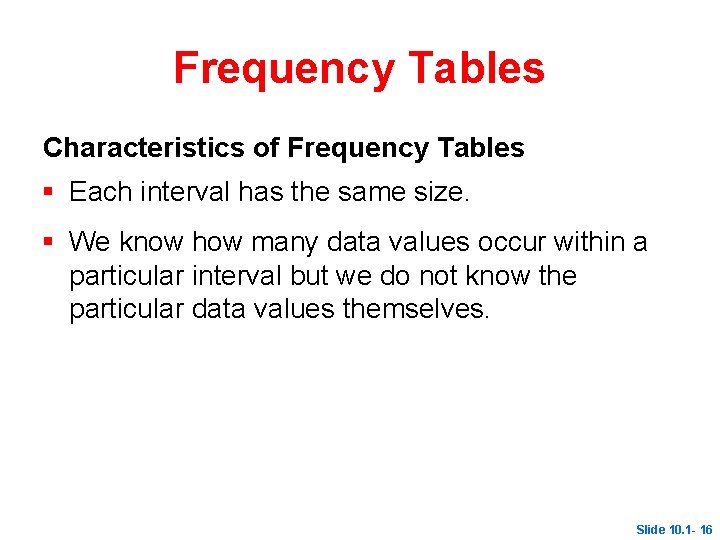 Frequency Tables Characteristics of Frequency Tables § Each interval has the same size. §