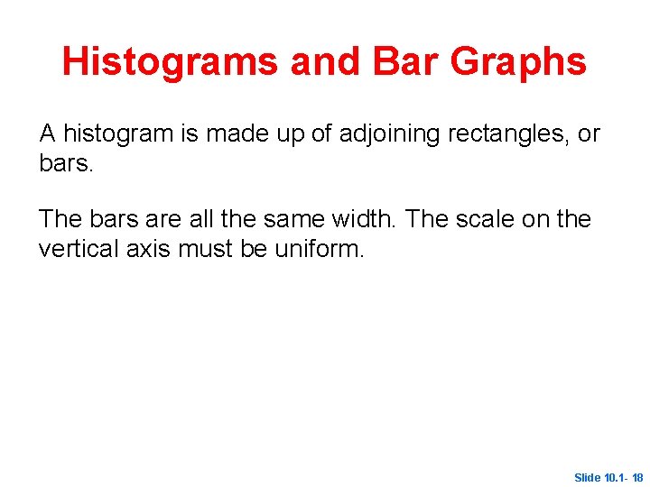 Histograms and Bar Graphs A histogram is made up of adjoining rectangles, or bars.