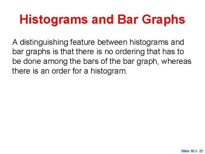 Histograms and Bar Graphs A distinguishing feature between histograms and bar graphs is that