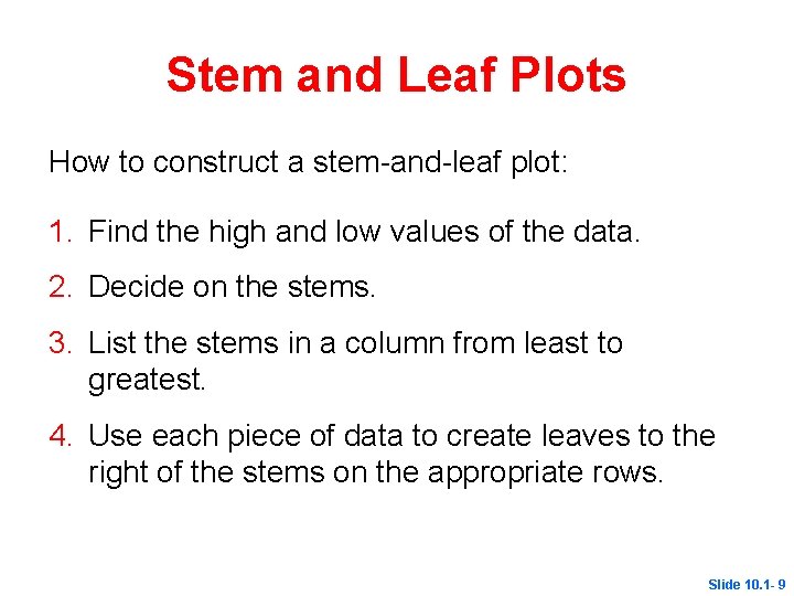 Stem and Leaf Plots How to construct a stem-and-leaf plot: 1. Find the high