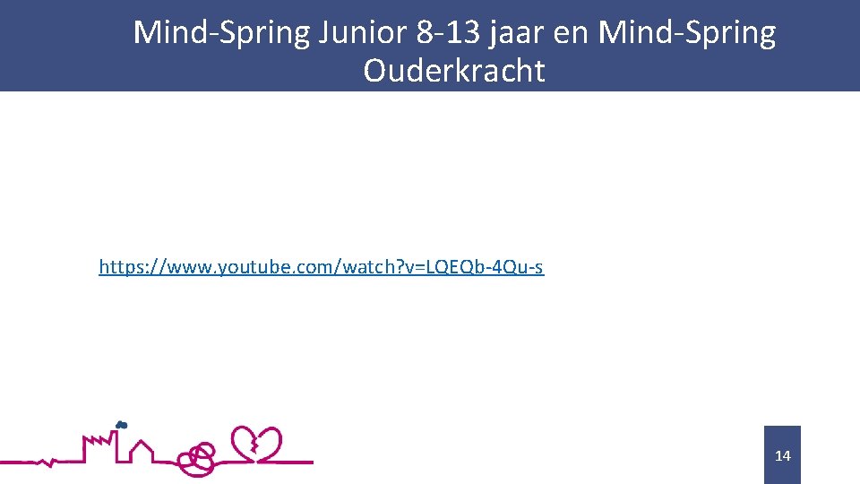 Mind-Spring Junior 8 -13 jaar en Mind-Spring Ouderkracht https: //www. youtube. com/watch? v=LQEQb-4 Qu-s