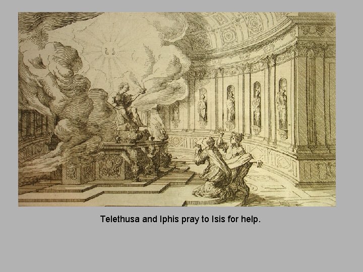 Telethusa and Iphis pray to Isis for help. 