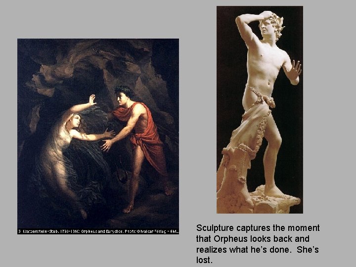 Sculpture captures the moment that Orpheus looks back and realizes what he’s done. She’s