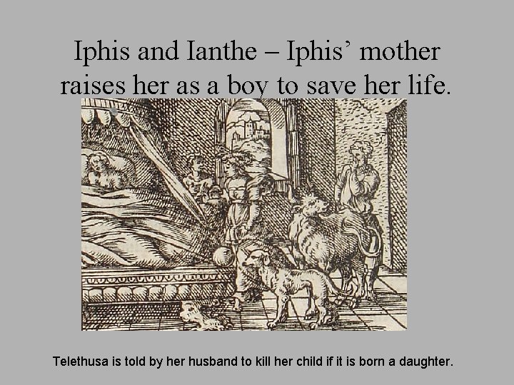 Iphis and Ianthe – Iphis’ mother raises her as a boy to save her