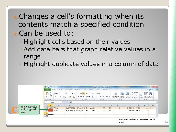  Changes a cell’s formatting when its contents match a specified condition Can be