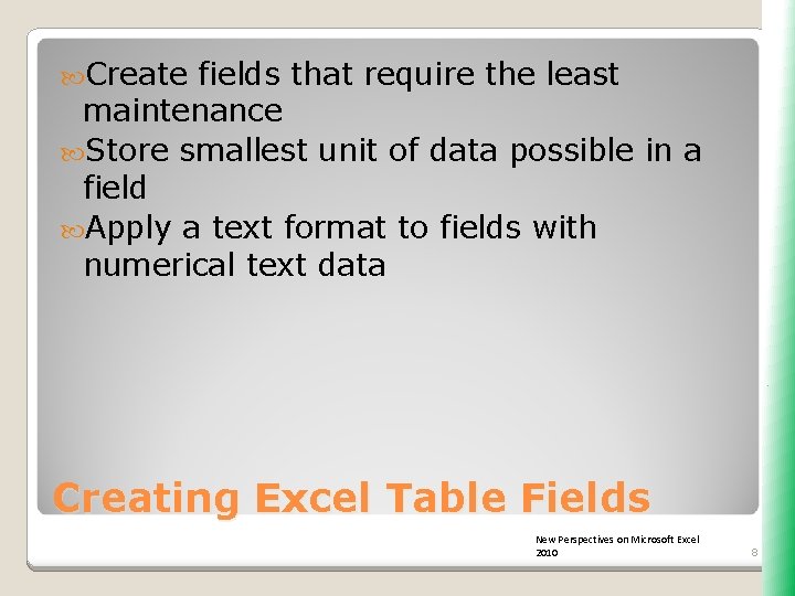  Create fields that require the least maintenance Store smallest unit of data possible