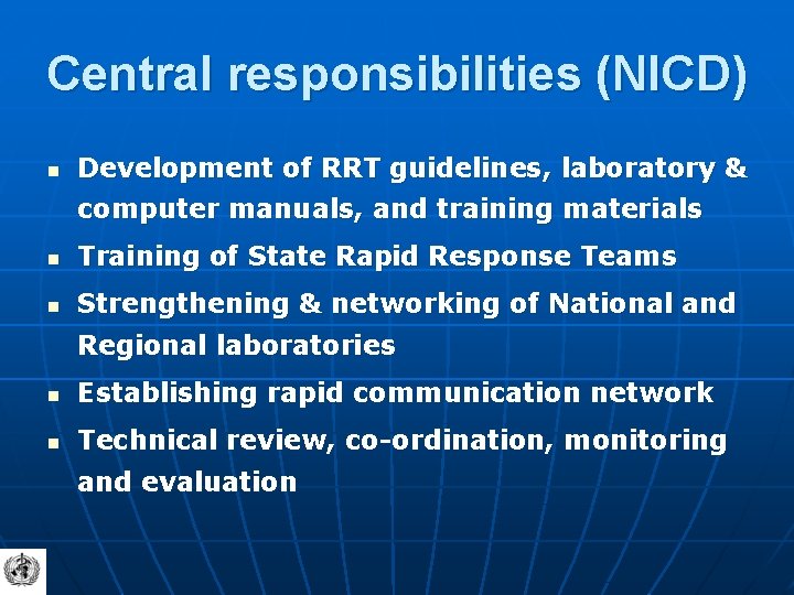 Central responsibilities (NICD) n Development of RRT guidelines, laboratory & computer manuals, and training