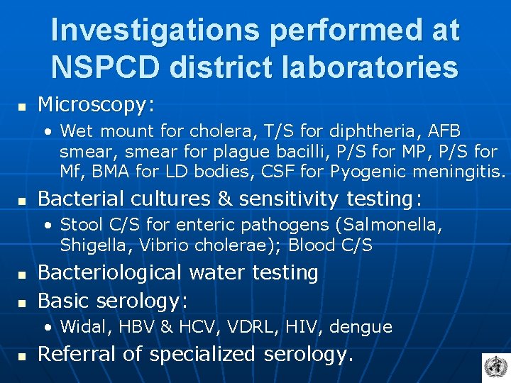 Investigations performed at NSPCD district laboratories n Microscopy: • Wet mount for cholera, T/S