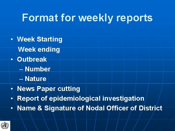 Format for weekly reports • Week Starting Week ending • Outbreak – Number –