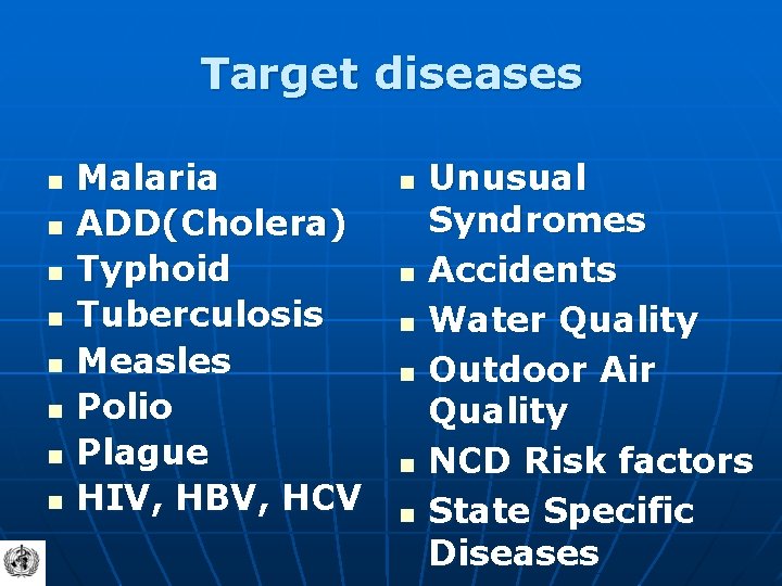 Target diseases n n n n Malaria ADD(Cholera) Typhoid Tuberculosis Measles Polio Plague HIV,