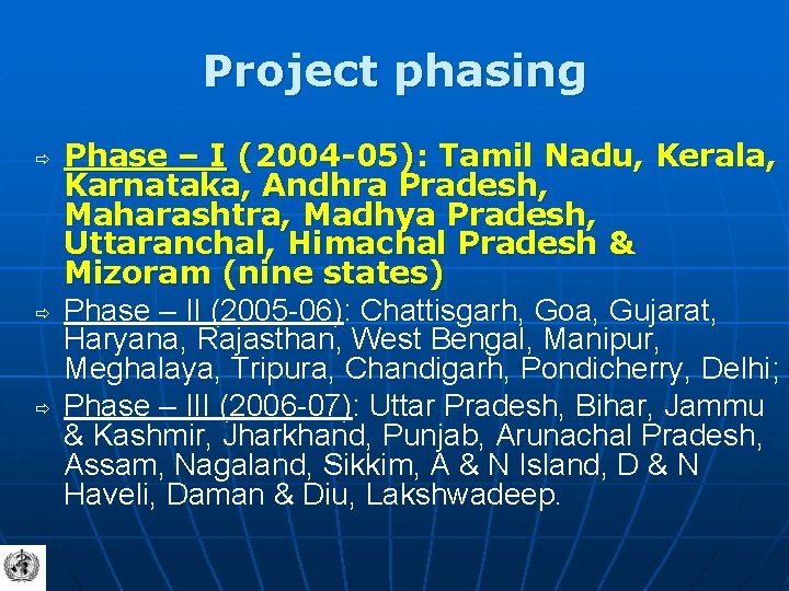 Project phasing ð ð ð Phase – I (2004 -05): Tamil Nadu, Kerala, Karnataka,