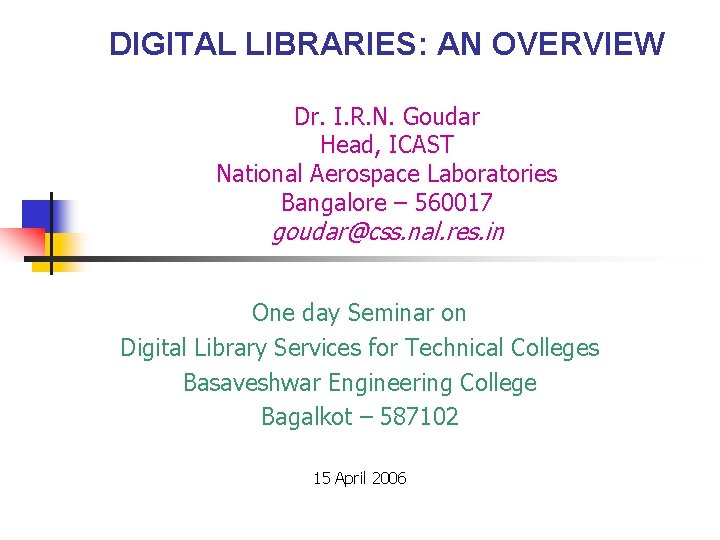 DIGITAL LIBRARIES: AN OVERVIEW Dr. I. R. N. Goudar Head, ICAST National Aerospace Laboratories