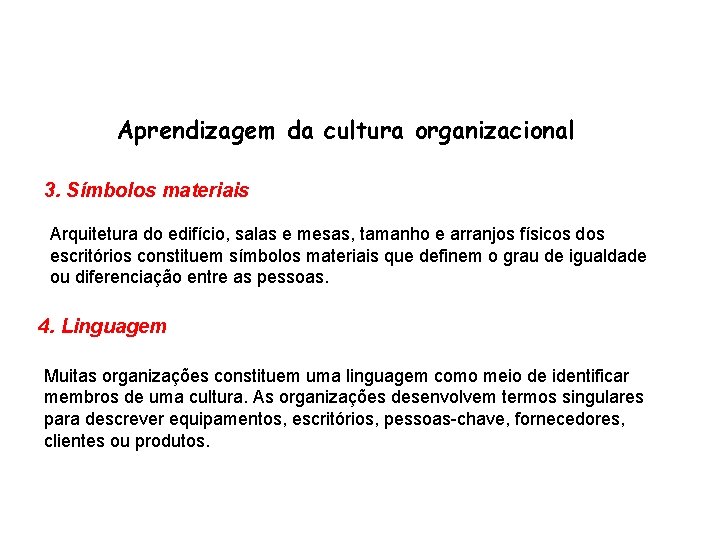 Aprendizagem da cultura organizacional 3. Símbolos materiais Arquitetura do edifício, salas e mesas, tamanho