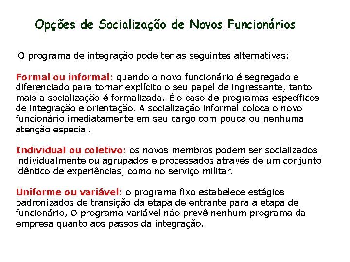 Opções de Socialização de Novos Funcionários O programa de integração pode ter as seguintes