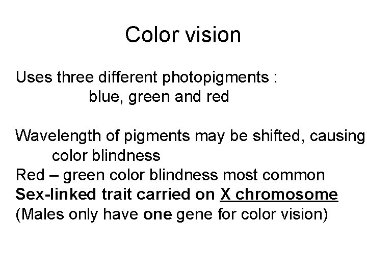 Color vision Uses three different photopigments : blue, green and red Wavelength of pigments