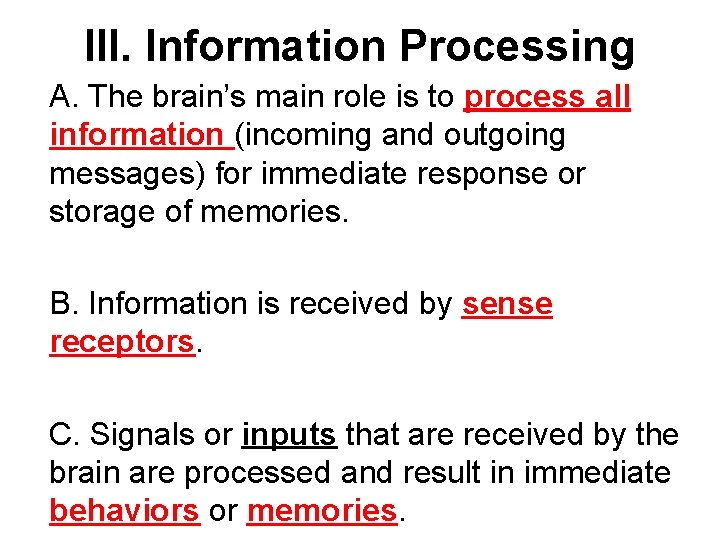 III. Information Processing A. The brain’s main role is to process all information (incoming