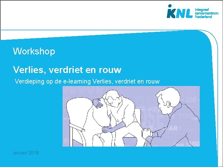 Workshop Verlies, verdriet en rouw Verdieping op de e-learning Verlies, verdriet en rouw januari