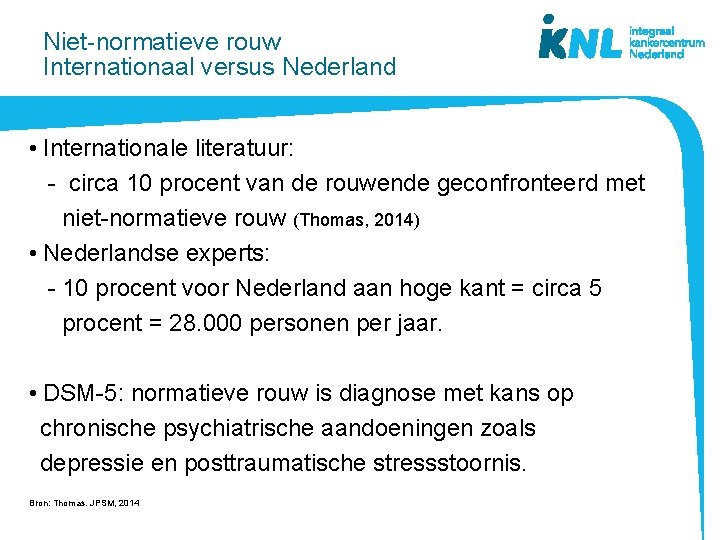 Niet-normatieve rouw Internationaal versus Nederland • Internationale literatuur: - circa 10 procent van de