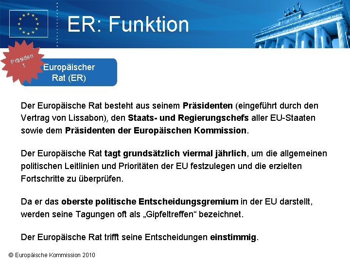 ER: Funktion n side Prä t Europäischer Rat (ER) Der Europäische Rat besteht aus ER: Funktion n side Prä t Europäischer Rat (ER) Der Europäische Rat besteht aus