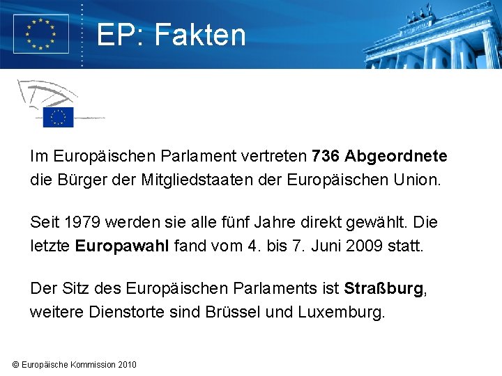 EP: Fakten Im Europäischen Parlament vertreten 736 Abgeordnete die Bürger der Mitgliedstaaten der Europäischen