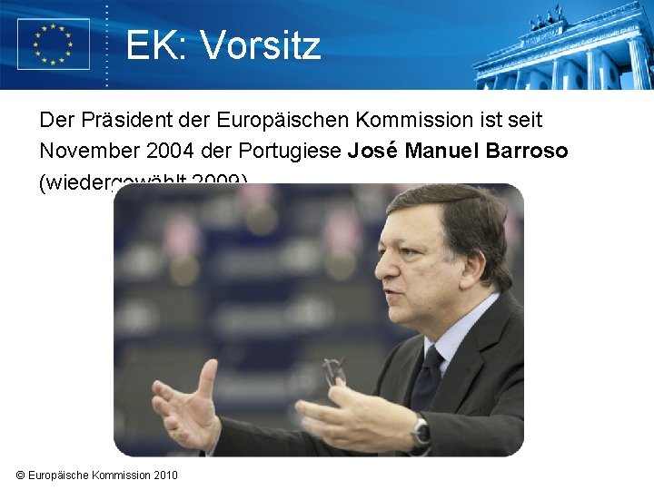 EK: Vorsitz Der Präsident der Europäischen Kommission ist seit November 2004 der Portugiese José