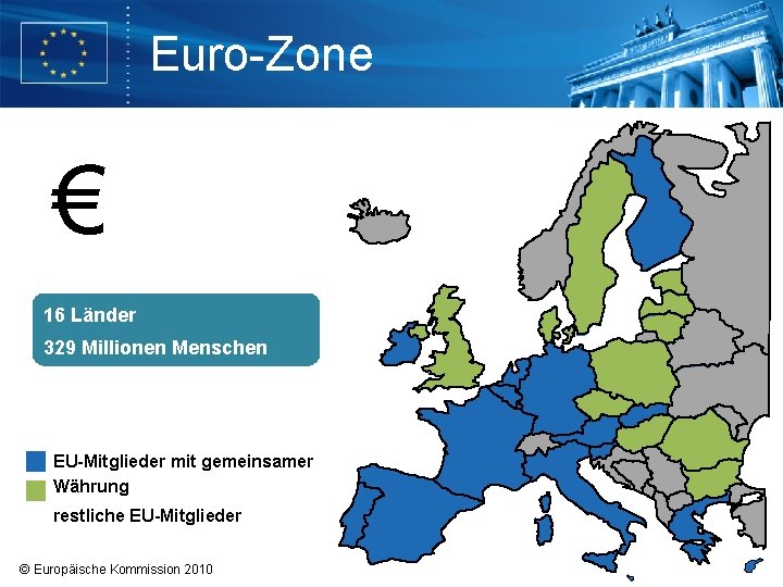 Euro-Zone € 16 Länder 329 Millionen Menschen EU-Mitglieder mit gemeinsamer Währung restliche EU-Mitglieder ©