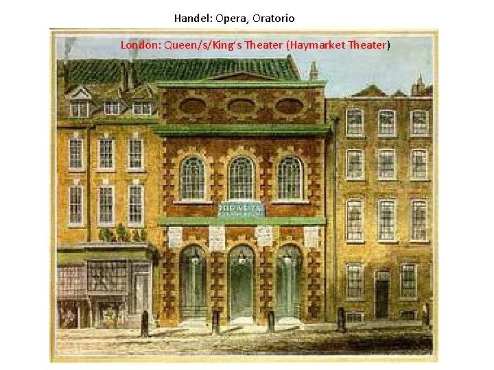 Handel: Opera, Oratorio London: Queen/s/King’s Theater (Haymarket Theater) 