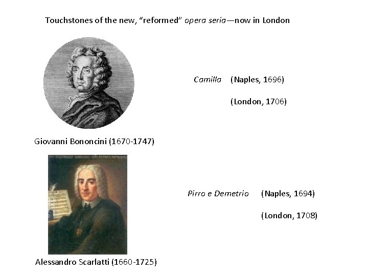 Touchstones of the new, “reformed” opera seria—now in London Camilla (Naples, 1696) (London, 1706)