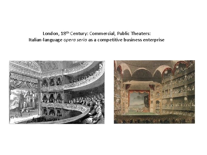 London, 18 th Century: Commercial, Public Theaters: Italian-language opera seria as a competitive business
