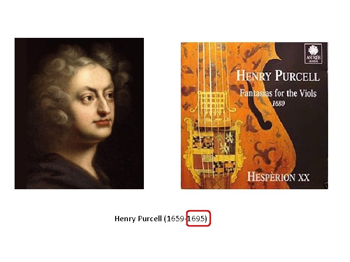 Henry Purcell (1659 -1695) 