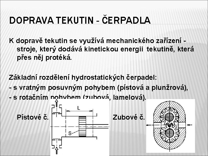 DOPRAVA TEKUTIN - ČERPADLA K dopravě tekutin se využívá mechanického zařízení - stroje, který