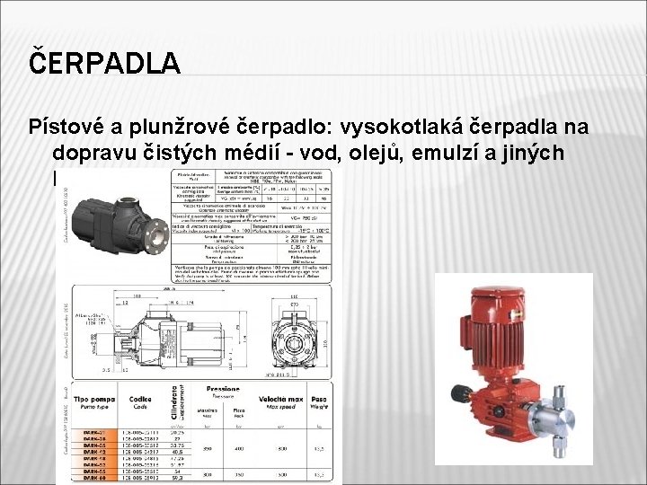 ČERPADLA Pístové a plunžrové čerpadlo: vysokotlaká čerpadla na dopravu čistých médií - vod, olejů,