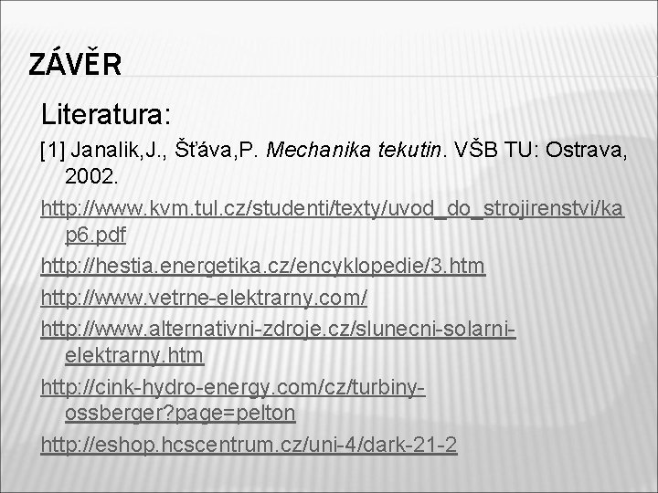 ZÁVĚR Literatura: [1] Janalik, J. , Šťáva, P. Mechanika tekutin. VŠB TU: Ostrava, 2002.