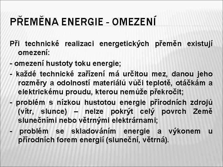 PŘEMĚNA ENERGIE - OMEZENÍ Při technické realizaci energetických přeměn existují omezení: - omezení hustoty